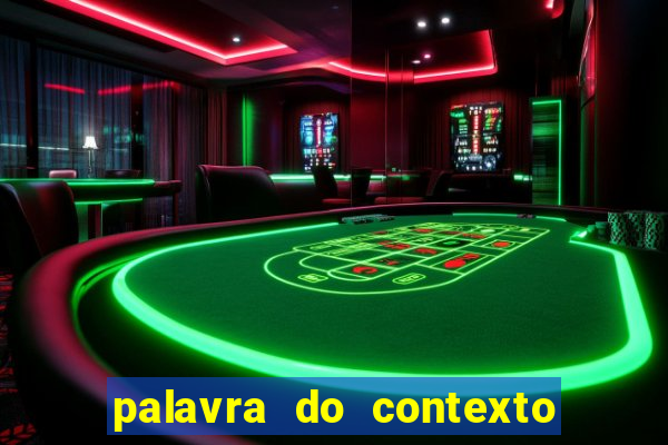 palavra do contexto de hoje 488